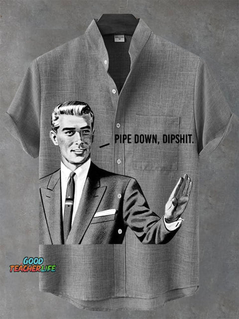 Pipe Down Dipshit Art Print Casual 100% Cotton Shirt