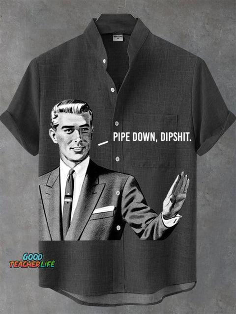 Pipe Down Dipshit Art Print Casual 100% Cotton Shirt