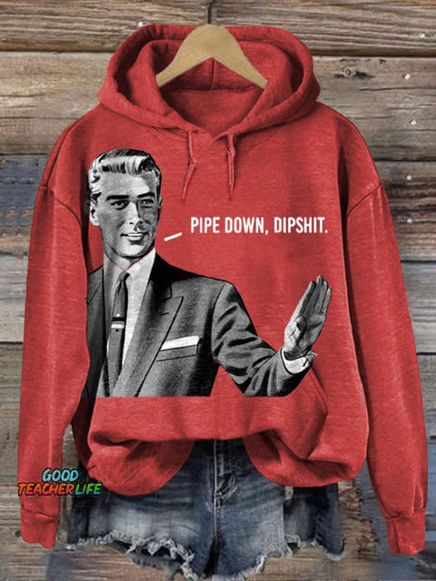 Pipe Down Dipshit Art Print Casual  Sweatshirt