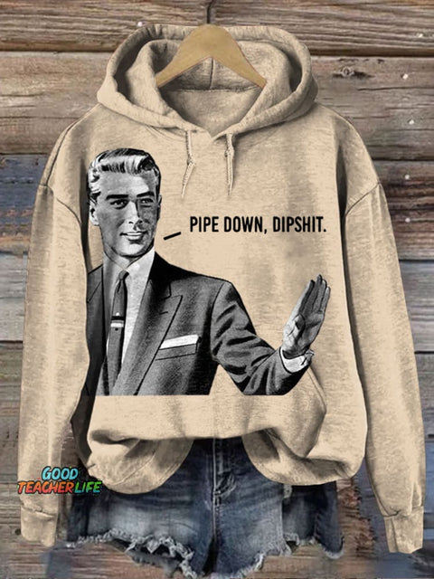 Pipe Down Dipshit Art Print Casual  Sweatshirt