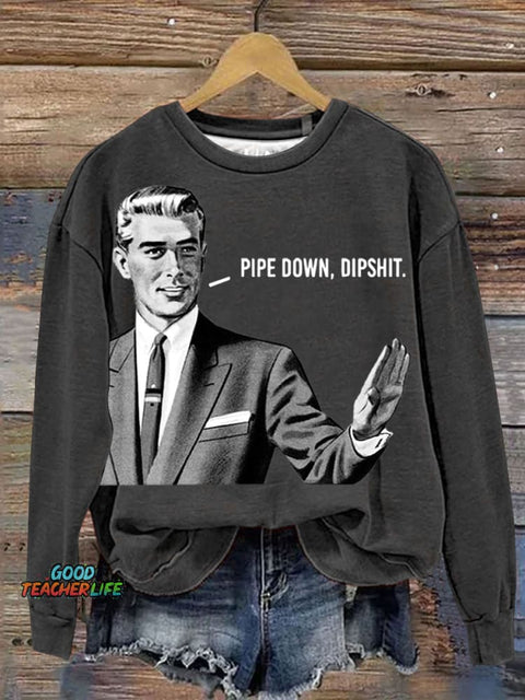 Pipe Down Dipshit Art Print Sweashirt