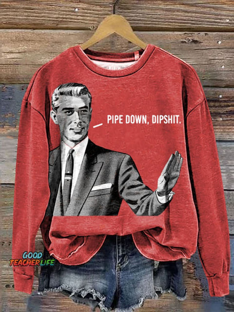 Pipe Down Dipshit Art Print Sweashirt
