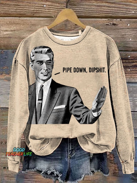 Pipe Down Dipshit Art Print Sweashirt
