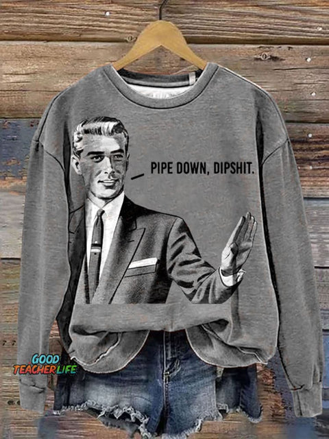 Pipe Down Dipshit Art Print Sweashirt