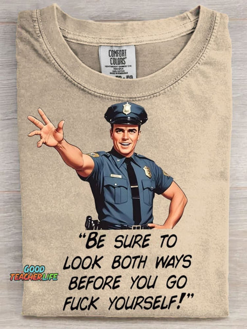 Sarcastic Cop Look Both Ways Before You Go Fk Youself Art Casaul Short Sleeve T-shirt