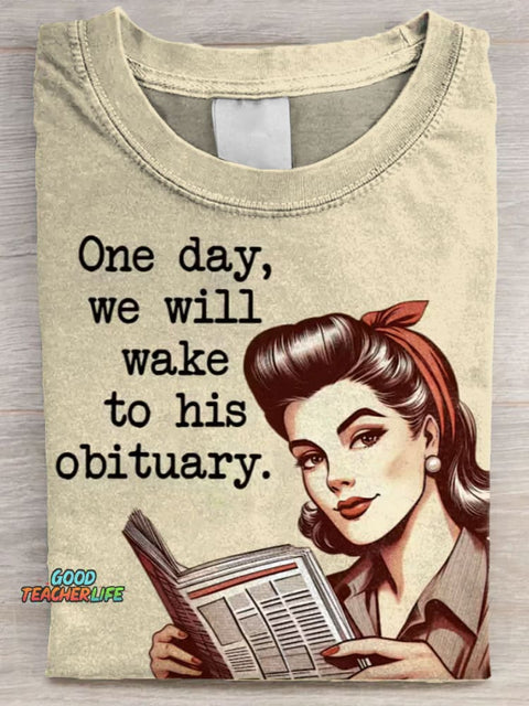 One Day, We Will Wake To His Obituary Art Print Casaul Short Sleeve T-shirt