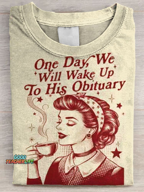 One Day We Will Wake Up to His Obituary Art Print Casaul Short Sleeve T-shirt