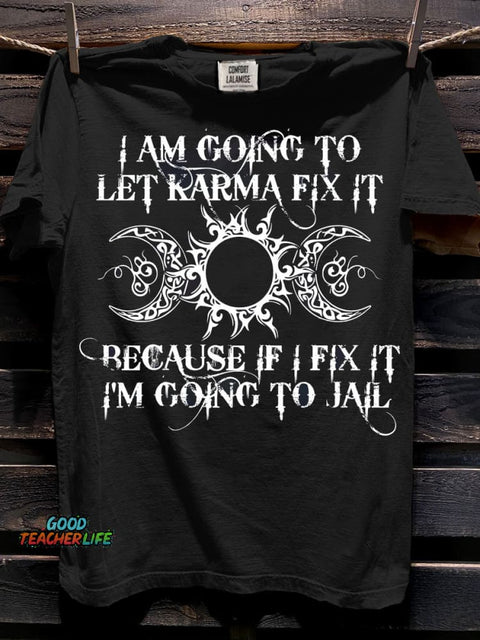 I'm Going To Let Karma Fix It Because If I Fix It I'm Going To Jail Art Print Casual Short Sleeve T-shirt