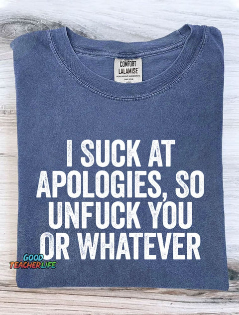 I Suck At Apologies So Unfuck You Or Whatever Art Print Casual Short Sleeve T-shirt