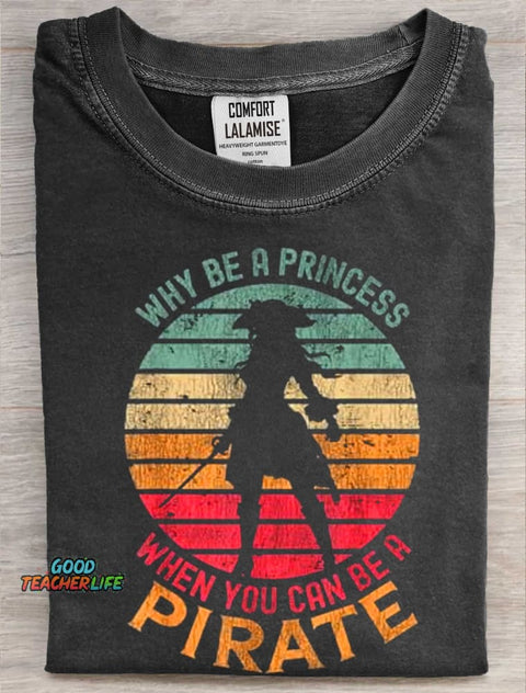 Why Be A Princess When You Can Be A Pirate Art Print Casaul Short Sleeve  T-shirt