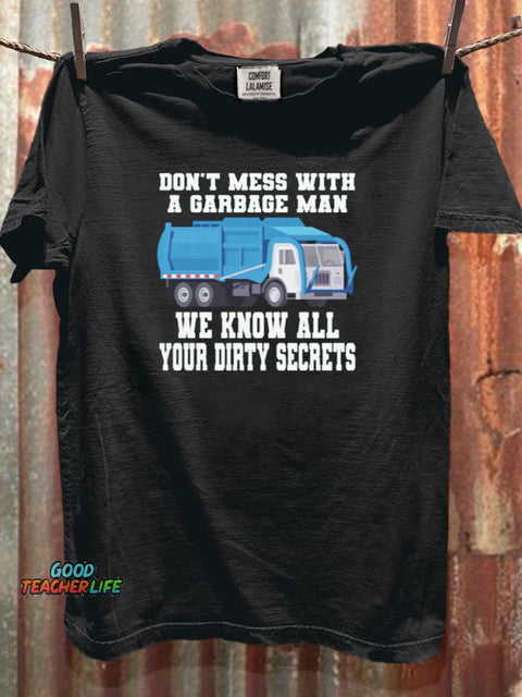 Don't Mess With A Garbage Man We Know All Your Dirty Secrets Art Print Casual Short Sleeve T-shirt