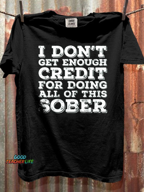 I Don't Get Enough Credit For Doing All Of This Sober Print Casual Short Sleeve T-shirt