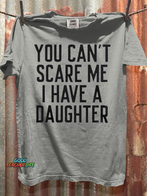 You Can't Scare Me I Have A Daughter Print Casual Short Sleeve T-shirt