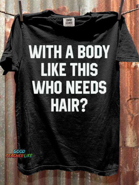 With A Body Like This Who Needs Hair Art Print Casual Short Sleeve T-shirt