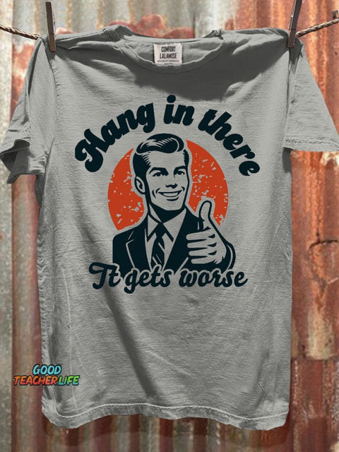 Funny Hang in there it gets worse Art Print Casual Short Sleeve T-shirt