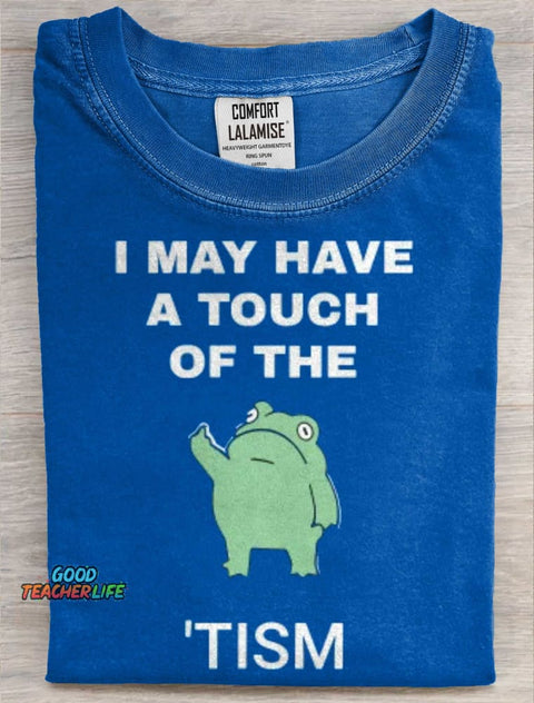 I May Have A Touch Of The Tism Art Print Casual Short Sleeve T-shirt