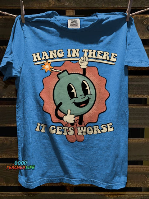 Hang in There It Gets WorseArt Print Casual Short Sleeve T-shirt