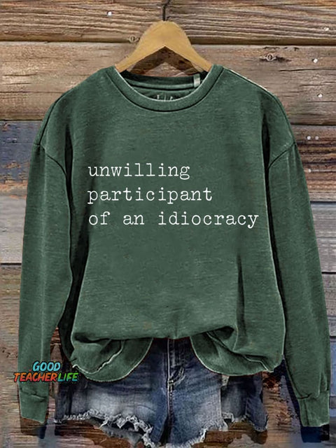 Unwilling Participant of an Idiocracy Art Art Print Casual Sweashirt
