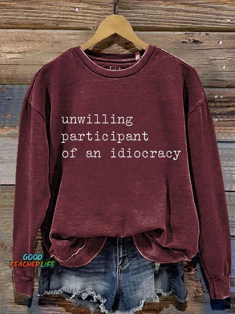 Unwilling Participant of an Idiocracy Art Art Print Casual Sweashirt