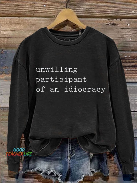 Unwilling Participant of an Idiocracy Art Art Print Casual Sweashirt