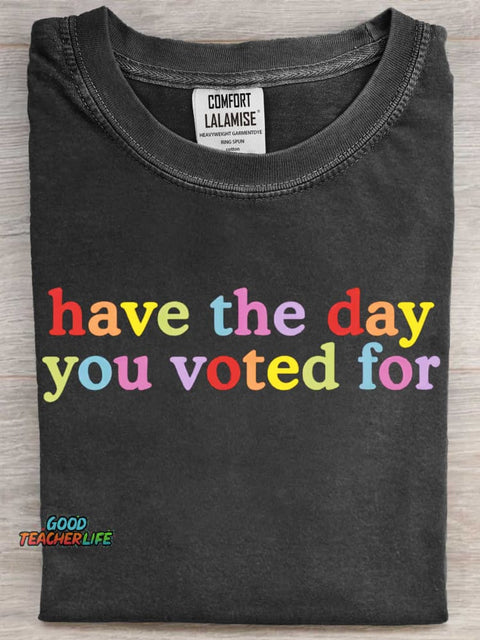 Funny Have The Day You Vote For Art Print Casual Short Sleeve T-shirt