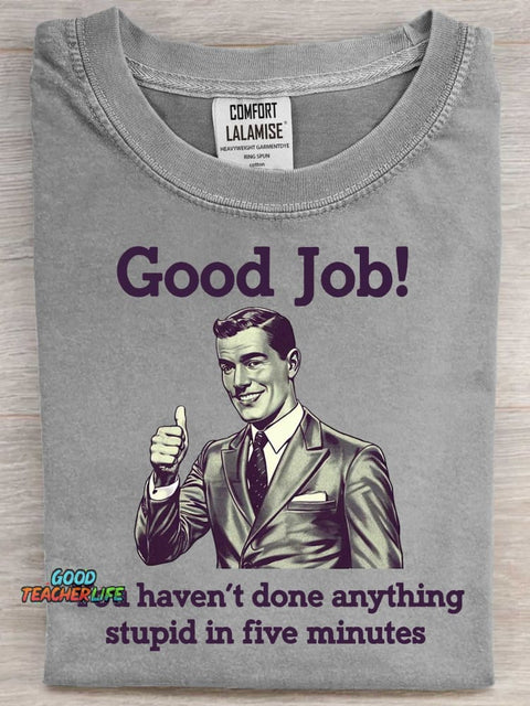 Good Job Stupid Funny Art Print Casual Short Sleeve T-shirt