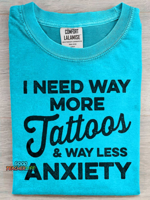 I Need More Tattos Way Less Anxiety Art Print Casual Short Sleeve T-shirt