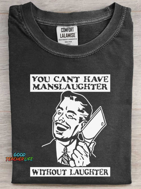 You Can't Have Manslaughter Without Laughter Art Print Casaul Short Sleeve T-shirt