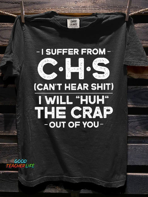 I Suffer From Chs Can't Hear Shit I Will "Huh" The Crap Out Of You Funny Art Print Casaul Short Sleeve T-shirt