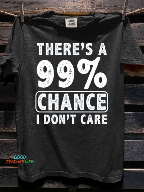 There's A 99% Chance I Don't Care Funny Art Print Casaul Short Sleeve T-shirt