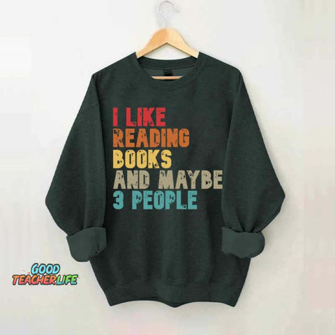 I like Reading Books And Maybe 3 People Sweatshirt