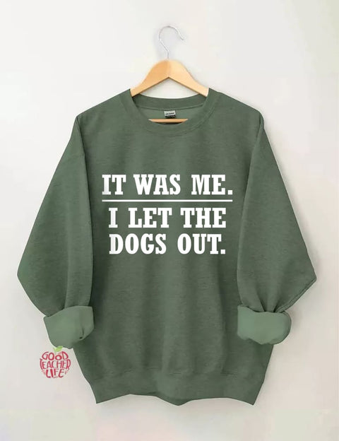 It Was Me I Let The Dogs Out Sweatshirt