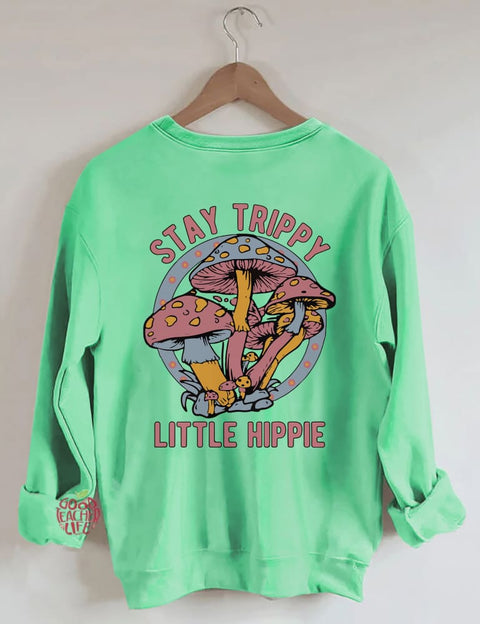 Stay Trippy Little Hippie Sweatshirt