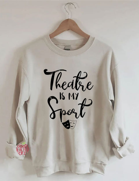 Theatre Is My Sport Sweatshirt