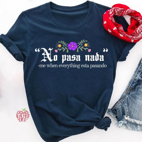 No Pasa Nada Me When Everything Esta Pasando Teacher T-Shirt