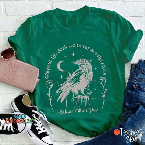 Without The Dark We Never See The Stars Teacher T-Shirt