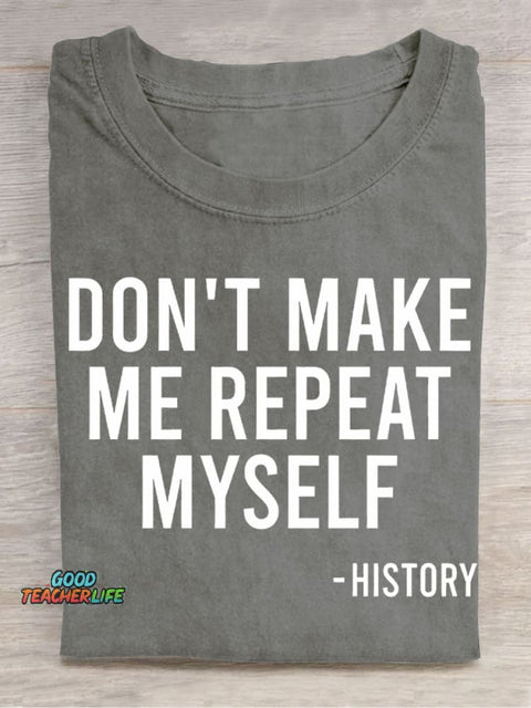 Don't Make Me Repeat Myself History Casual Print T-Shirt