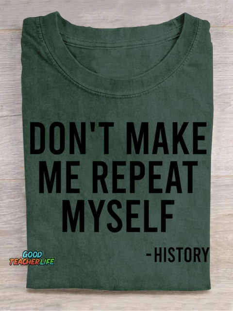 Don't Make Me Repeat Myself History Casual Print T-Shirt