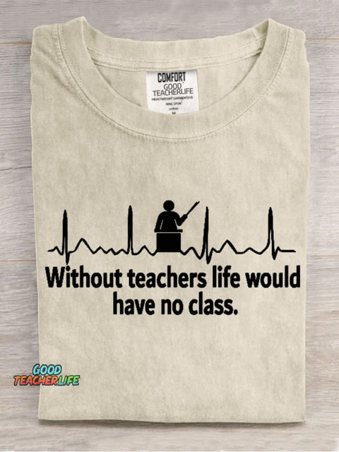 Without Teacher Life Would Have No Class Casual Print T-Shirt