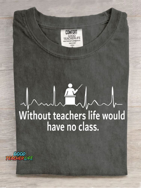 Without Teacher Life Would Have No Class Casual Print T-Shirt
