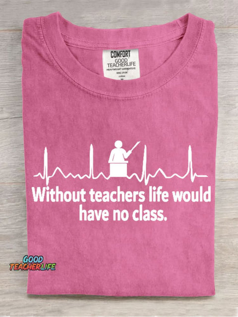Without Teacher Life Would Have No Class Casual Print T-Shirt