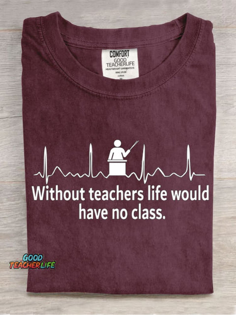Without Teacher Life Would Have No Class Casual Print T-Shirt
