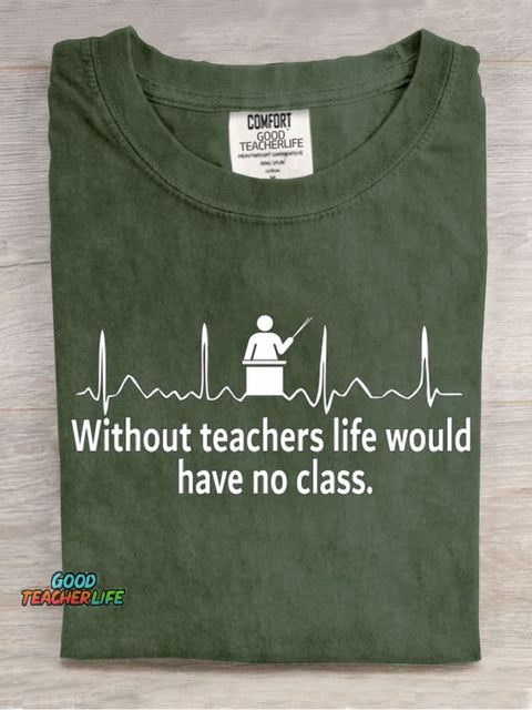 Without Teacher Life Would Have No Class Casual Print T-Shirt