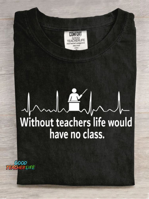 Without Teacher Life Would Have No Class Casual Print T-Shirt