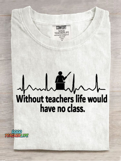 Without Teacher Life Would Have No Class Casual Print T-Shirt