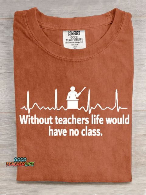 Without Teacher Life Would Have No Class Casual Print T-Shirt