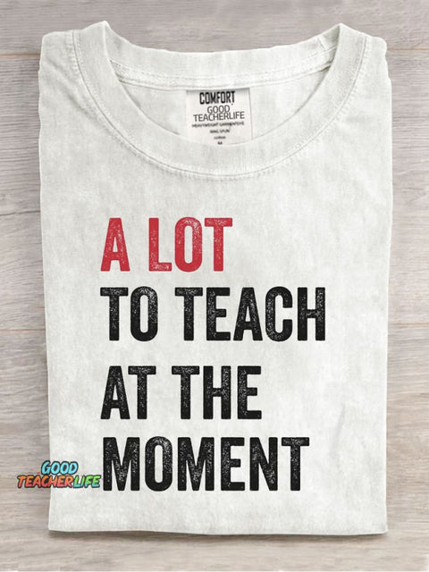 A Lot To Teach At The Moment Teacher Print T-Shirt