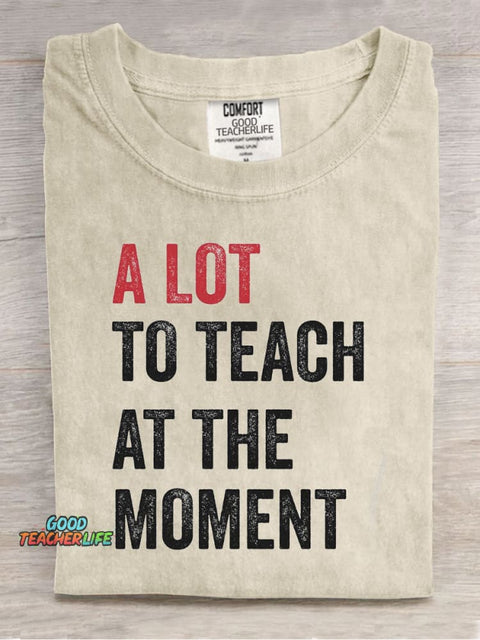 A Lot To Teach At The Moment Teacher Print T-Shirt
