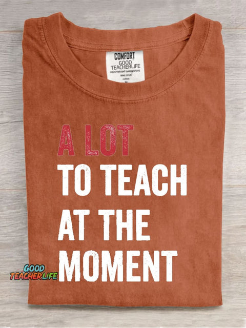 A Lot To Teach At The Moment Teacher Print T-Shirt