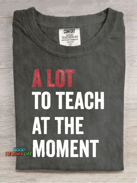 A Lot To Teach At The Moment Teacher Print T-Shirt